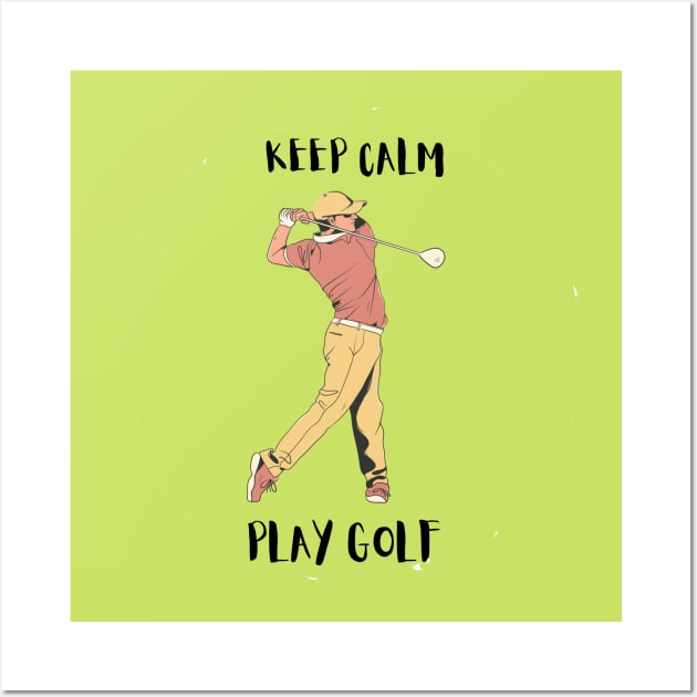 Keep Calm And Play Golf Wall Art by Desert Boy